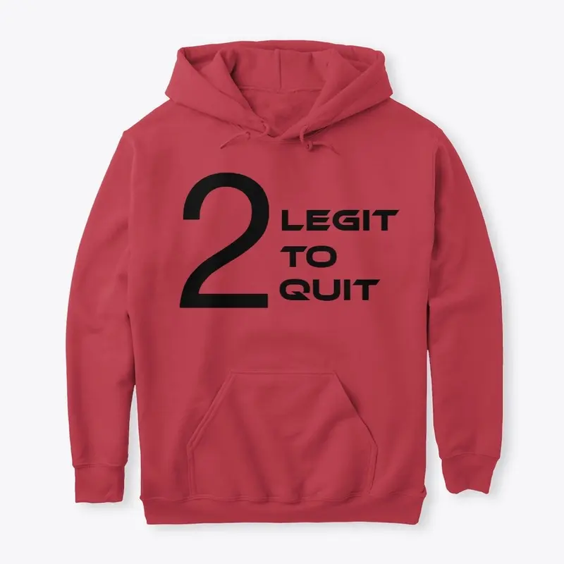 HOODIE- 2 LEGIT TO QUIT