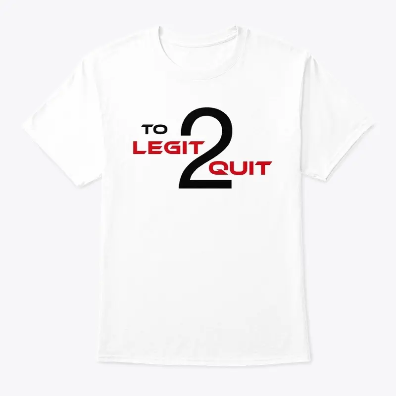 UNISEX T SHIRTS - TO LEGIT 2 QUIT